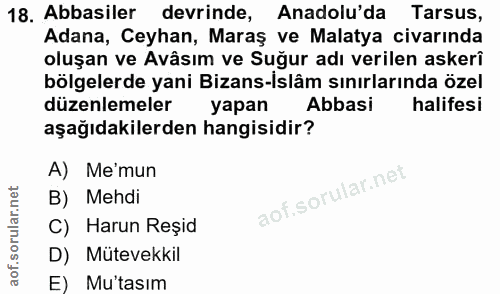 18. soru: Abbasiler devrinde, Anadolu'da Tarsus, Adana, Ceyhan, Maraş ve Malatya civarında oluşan ve Avâsım ve Suğur adı verile…