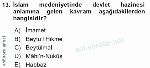 13. soru: İslam medeniyetinde devlet hazinesi anlamına gelen kavram aşağıdakilerden hangisidir? A) Imamet B) Beytü'l Hikme C) B…