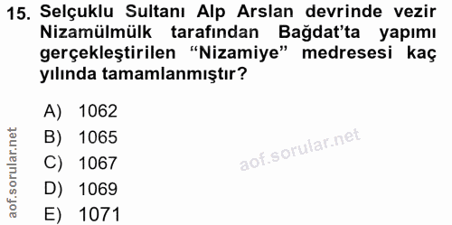 15. soru: Selçuklu Sultanı Alp Arslan devrinde vezir Nizamülmülk tarafından Bağdat'ta yapımı gerçekleştirilen "Nizamiye" medres…