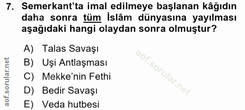 7. soru: Semerkant'ta imal edilmeye başlanan kâğıdın daha sonra tüm İslâm dünyasına yayılması aşağıdaki hangi olaydan sonra ol…