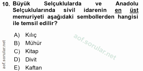 10. soru: Büyük Selçuklularda ve Anadolu Selçuklularında sivil idarenin en üst memuriyeti aşağıdaki sembollerden hangisi ile te…