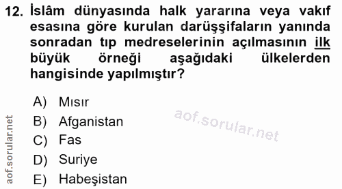 12. soru: İslâm dünyasında halk yararına veya vakıf esasına göre kurulan darüşşifaların yanında sonradan tıp medreselerinin açı…