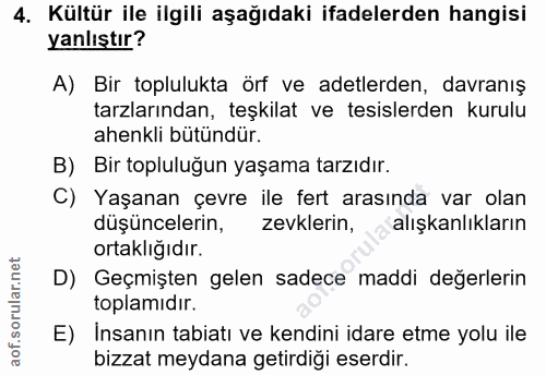 4. soru: Kültür ile ilgili aşağıdaki ifadelerden hangisi yanlıştır? A) Bir toplulukta örf ve adetlerden, davranış tarzlarından…