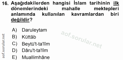 16. soru: Aşağıdakilerden hangisi İslam tarihinin ilk dönemlerindeki mahalle mektepleri anlamında kullanılan kavramlardan biri…