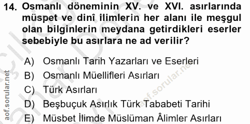 14. soru: Osmanlı döneminin XV. ve XVI. asırlarında müspet ve dinî ilimlerin her alanı ile meşgul olan bilginlerin meydana geti…