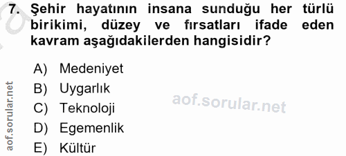 7. soru: Şehir hayatının insana sunduğu her türlü birikimi, düzey ve firsatları ifade eden kavram aşağıdakilerden hangisidir?…