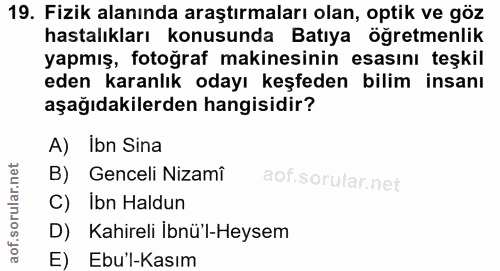 19. soru: Fizik alanında araştırmaları olan, optik ve göz hastalıkları konusunda Batıya öğretmenlik yapmış, fotoğraf makinesini…