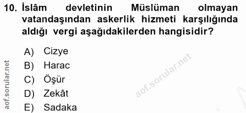 10. soru: Islâm devletinin Müslüman olmayan vatandaşından askerlik hizmeti karşılığında aldığı vergi aşağıdakilerden hangisidir…