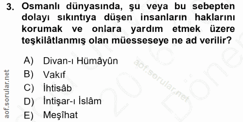 3. soru: Osmanlı dünyasında, şu veya bu sebepten dolayı sıkıntıya düşen insanların haklarını korumak ve onlara yardım etmek üz…