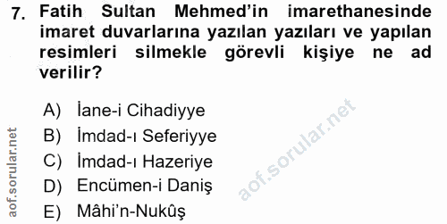 7. soru: Fatih Sultan Mehmed'in imarethanesinde imaret duvarlarına yazılan yazıları ve yapılan resimleri silmekle görevli kişi…