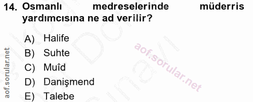 14. soru: Osmanlı medreselerinde müderris yardımcısına ne ad verilir? A) Halife B) Suhte C) Muîd D) Danişmend E) Talebe