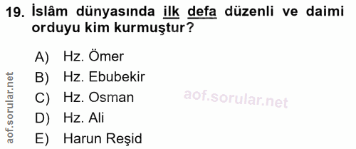 19. soru: İslâm dünyasında ilk defa düzenli ve daimi orduyu kim kurmuştur? A) Hz. Ömer B) Hz. Ebubekir Hz. Osman D) Hz. Ali E)…