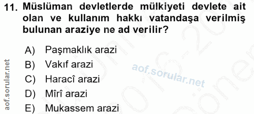 11. soru: Müslüman devletlerde mülkiyeti devlete ait olan ve kullanım hakkı vatandaşa verilmiş bulunan araziye ne ad verilir? A…