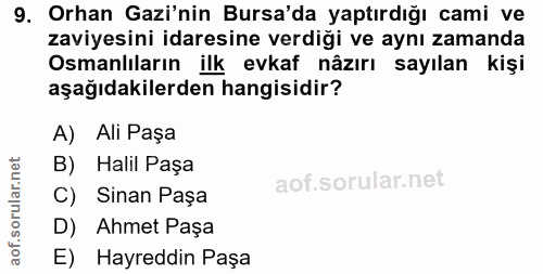 9. soru: Orhan Gazi'nin Bursa'da yaptırdığı cami ve zaviyesini idaresine verdiği ve aynı zamanda Osmanlıların ilk evkaf nâzırı…