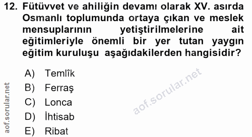 12. soru: Fütüvvet ve ahiliğin devamı olarak XV. asırda Osmanlı toplumunda ortaya çıkan ve meslek mensuplarının yetiştirilmeler…