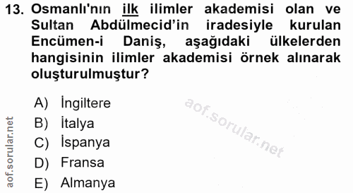 13. soru: Osmanlı'nın ilk ilimler akademisi olan ve Sultan Abdülmecid'in iradesiyle kurulan Encümen-i Daniş, aşağıdaki ülkelerd…