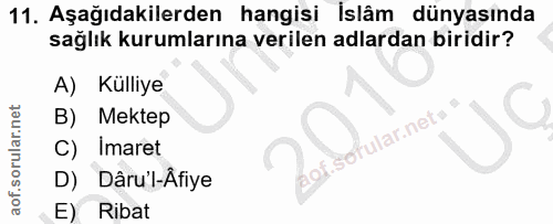 11. soru: Aşağıdakilerden hangisi İslâm dünyasında sağlık kurumlarına verilen adlardan biridir? A) Külliye B) Mektep lof.sofula…