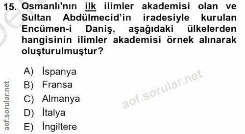 15. soru: Osmanlı'nın ilk ilimler akademisi olan ve Sultan Abdülmecid'in iradesiyle kurulan Encümen-i Daniş, aşağıdaki ülkelerd…
