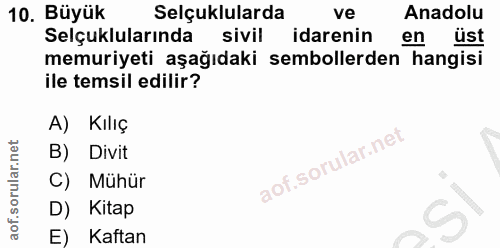 10. soru: Büyük Selçuklularda ve Anadolu Selçuklularında sivil idarenin en ust memuriyeti aşağıdaki sembollerden hangisi ile te…