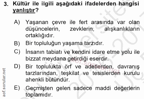 3. soru: Kültür ile ilgili aşağıdaki ifadelerden hangisi yanlıştır? A) Yaşanan çevre ile fert arasında var olan düşüncelerin,…