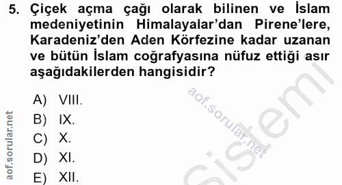 5. soru: Çiçek açma çağı olarak bilinen ve islam medeniyetinin Himalayalar'dan Pirene'lere, Karadeniz'den Aden Körfezine kadar…