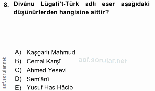 8. soru: Divânu Lügati't-Türk adlı eser aşağıdaki düşünürlerden hangisine aittir? A) Kaşgarlı Mahmud B) Cemal Karşî C) Ahmed Y…