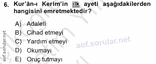 6. soru: Kur'ân-ı Kerim'in ilk ayeti aşağıdakilerden hangisini emretmektedir? A) Adaleti B) Cihad etmeyi C) Yardım etmeyi D) O…