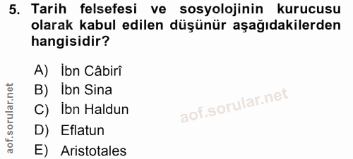 5. soru: Tarih felsefesi ve sosyolojinin kurucusu olarak kabul edilen düşünür aşağıdakilerden hangisidir? A) Ibn Câbirî B) Ibn…