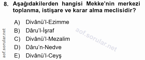 8. soru: Aşağıdakilerden hangisi Mekke'nin merkezi toplanma, istişare ve karar alma meclisidir? A) Divânü'l-Ezimme B) Dâru'l-i…
