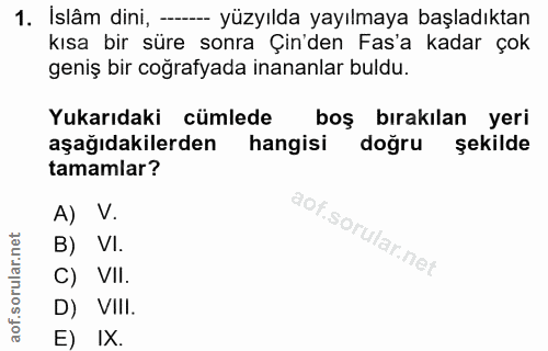 1. soru: Islâm dini, -- yüzyılda yayılmaya başladıktan kısa bir süre sonra Çin'den Fas'a kadar çok geniş bir coğrafyada inanan…