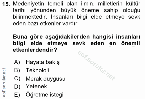 15. soru: Medeniyetin temeli olan ilmin, milletlerin kültür tarihi yönünden büyük öneme sahip olduğu bilinmektedir. İnsanları b…