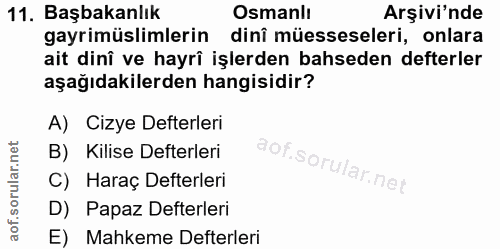 11. soru: Başbakanlık Osmanlı Arşivi'nde gayrimüslimlerin dinî müesseseleri, onlara ait dinî ve hayrî işlerden bahseden defterl…