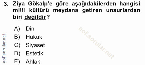 3. soru: Ziya Gökalp'e göre aşağıdakilerden hangisi milli kültürü meydana getiren unsurlardan biri değildir? A) Din B) Hukuk C…
