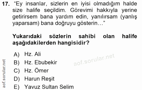 17. soru: "Ey insanlar, sizlerin en iyisi olmadığım halde size halife seçildim. Görevimi hakkıyla yerine getirirsem bana yardım…