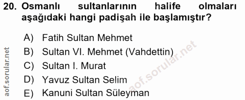 20. soru: Osmanlı sultanlarının halife olmaları aşağıdaki hangi padişah ile başlamıştır? A) Fatih Sultan Mehmet B) Sultan VI. M…