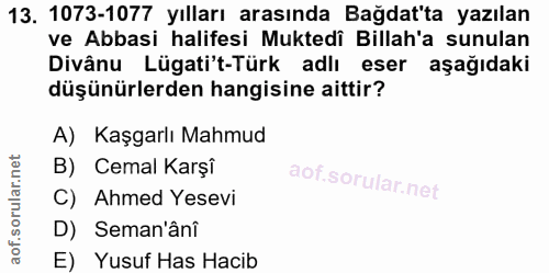 13. soru: 1073-1077 yılları arasında Bağdat'ta yazılan ve Abbasi halifesi Muktedî Billah'a sunulan Divânu Lügati't-Türk adlı es…
