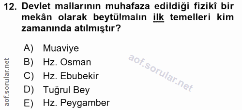 12. soru: Devlet mallarının muhafaza edildiği fiziki bir mekân olarak beytülmalın ilk temelleri kim zamanında atılmıştır? A) Mu…