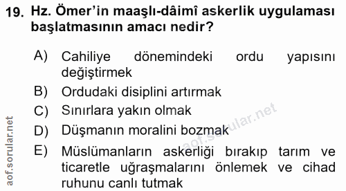 19. soru: Hz. Ömer'in maaşlı-dâimi askerlik uygulaması başlatmasının amacı nedir? A) Cahiliye dönemindeki ordu yapısını değişti…
