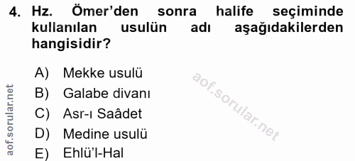 4. soru: Hz. Ömer'den sonra halife seçiminde kullanılan usulün adı aşağıdakilerden hangisidir? A) Mekke usulü B) Galabe divanı…