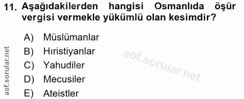 11. soru: Aşağıdakilerden hangisi Osmanlıda öşür vergisi vermekle yükümlü olan kesimdir? A) Müslümanlar B) Hıristiyanlar C) Yah…