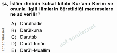 14. soru: İslâm dininin kutsal kitabı Kur'an-ı Kerim ve onunia ilgili ilimlerin öğretildiği medreselere ne ad verilir? A) Darül…