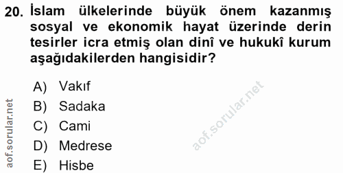 20. soru: İslam ülkelerinde büyük önem kazanmış sosyal ve ekonomik hayat üzerinde derin tesirler icra etmiş olan dinî ve hukukî…