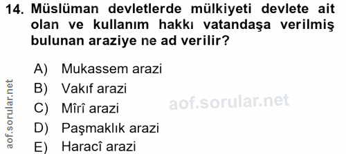14. soru: Müslüman devletlerde mülkiyeti devlete ait olan ve kullanım hakkı vatandaşa verilmiş bulunan araziye ne ad verilir? A…