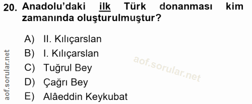 20. soru: Anadolu'daki . ilk Türk donanması kim zamanında oluşturulmuştur? A) II. Kılıçarslan B) I. Kılıçarslan C) Tugrul Bey D…