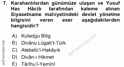 7. soru: Karahanlılardan günümüze ulaşan ve Yusuf Has Hâcib tarafından kaleme alınan Siyasetname mahiyetindeki devlet yönetme…