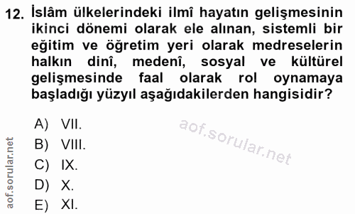 12. soru: İslâm ülkelerindeki ilmî hayatın gelişmesinin ikinci dönemi olarak ele alınan, sistemli bir eğitim ve öğretim yeri ol…