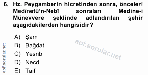 6. soru: Hz. Peygamberin hicretinden sonra, önceleri Medînetü'n-Nebi sonraları Medine-i Münevvere şeklinde adlandırılan şehir…