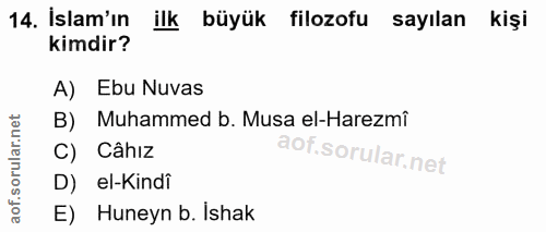 14. soru: İslam'ın ilk büyük filozofu sayılan kişi kimdir? A) Ebu Nuvas B) Muhammed b. Musa el-Harezmî C) Câhız D) el-Kindi E)…