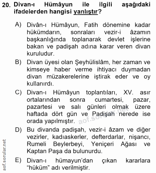20. soru: Divan-ı Hümâyun ile ilgili aşağıdaki ifadelerden hangisi yanlıştır? A) Divân-ı Hümâyun, Fatih dönemine kadar hükümdar…
