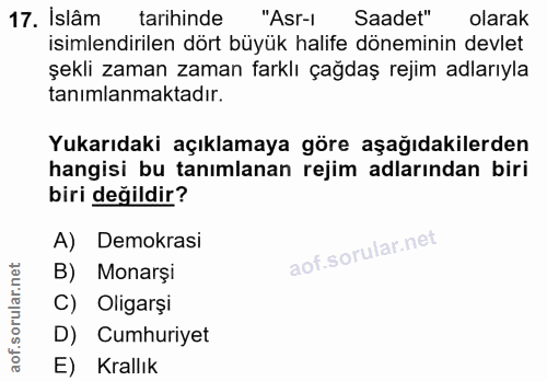 17. soru: İslâm tarihinde "Asr-l Saadet" olarak isimlendirilen dört büyük halife döneminin devlet şekli zaman zaman farklı çağd…
